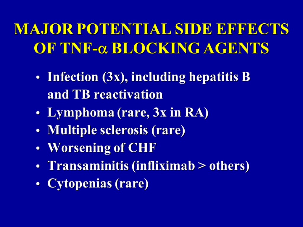 MAJOR POTENTIAL SIDE EFFECTS OF TNF- BLOCKING AGENTS • Infection (3x), including hepatitis B